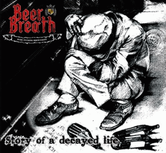 Beer Breath : Story of a Decayed Life
